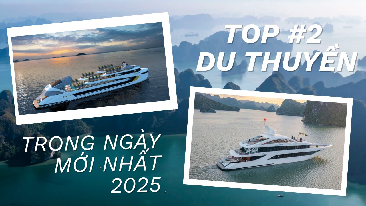 Top 2 Du Thuyền Trong Ngày Mới Nhất 2025 Tại Vịnh Hạ Long